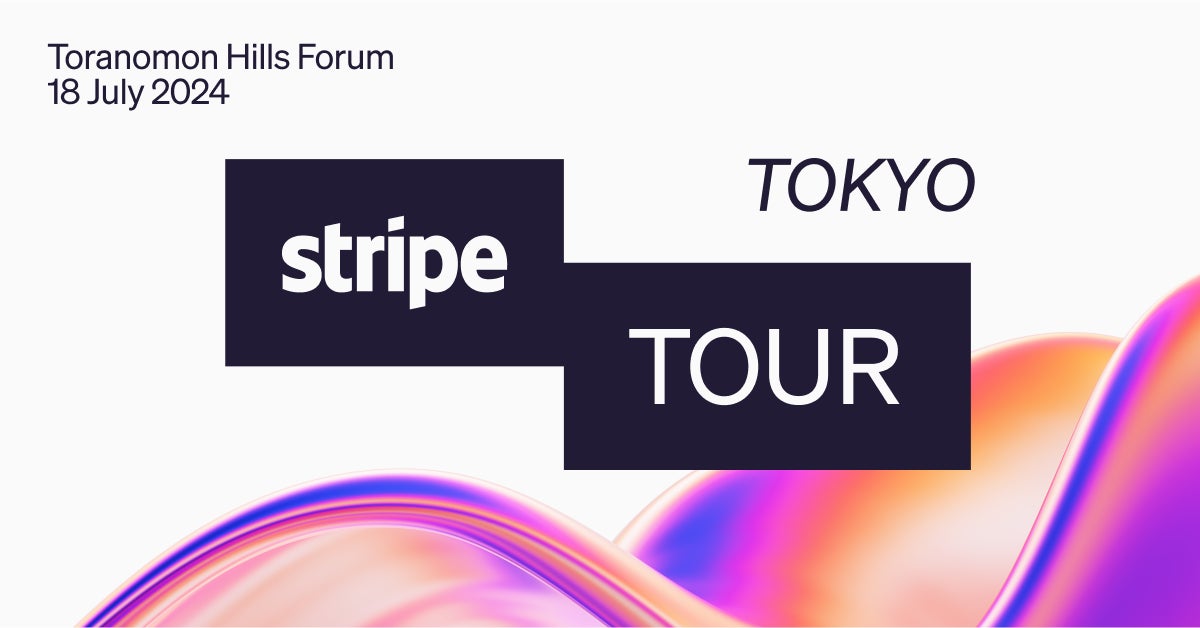 Stripe、決済・金融テクノロジーの最新トレンドについて語る年次カンファレンス「Stripe Tour Tokyo 2024」開催決定！