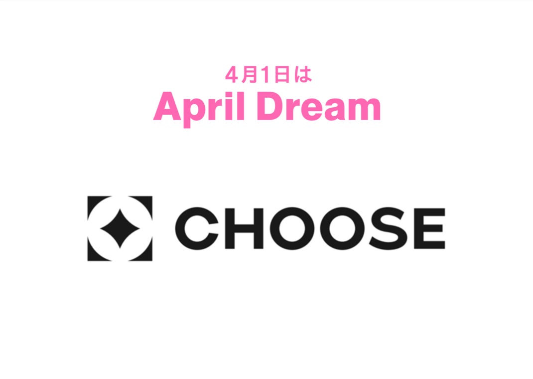 【April Dream 2026】「未来は、誰もが選べる社会に。」株式会社CHOOSEは、“楽しさ×報酬”で新しい経済体験を創り出します